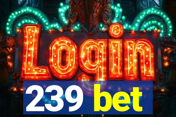239 bet